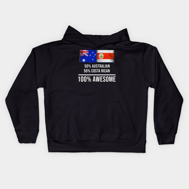 50% Australian 50% Costa Rican 100% Awesome - Gift for Costa Rican Heritage From Costa Rica Kids Hoodie by Country Flags